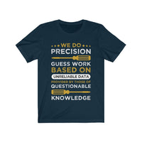 We Do Precision Guess Work Based on Unreliable Data T-Shirt