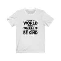 You Can Be Anything Be Kind T-Shirt