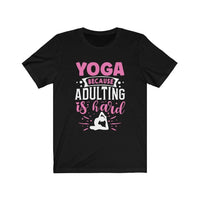 Yoga Because Adulting Is Hard T-Shirt