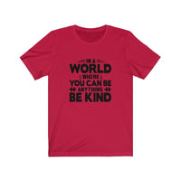 You Can Be Anything Be Kind T-Shirt